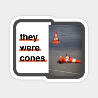 They were cones! v2 Magnet