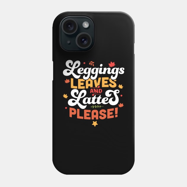 Leggings Leaves and Lattes Please - Fall Lover Autumn Leaves Phone Case by OrangeMonkeyArt