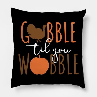 Gobble til You Wobble - Funny Thanksgiving Pillow