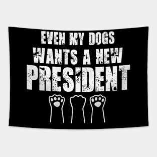 Even My Dogs Wants A New President funny Dog Paw Tapestry