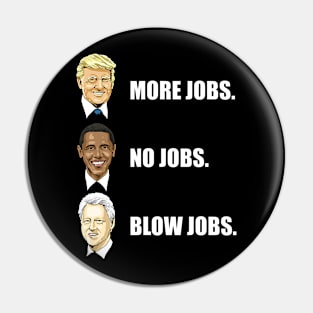 Donald Trump More Jobs Obama No Jobs Bill Clinton Blow Jobs Pin