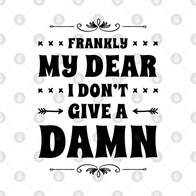 Frankly My Dear I Don't Give A Damn by NotoriousMedia