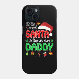 Who Needs Santa When You Have Daddy Christmas Phone Case