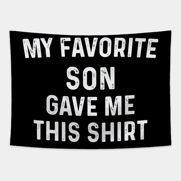 Gifts for Dad from Son, Fathers Day Gift from Son, my Favorite Son Gave Me This Shirt,fathers Day Gift from Son,Papa Gifts Shirt,Dad Shirt Tapestry by CoApparel