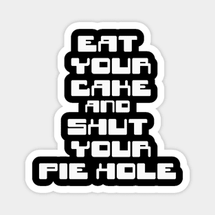 Shut your pie hole Magnet