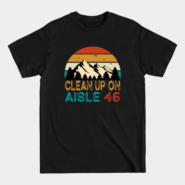 Discover Anti-Biden Clean Up On Aisle 46 Impeach Joe Biden - Clean Up On Aisle - T-Shirt