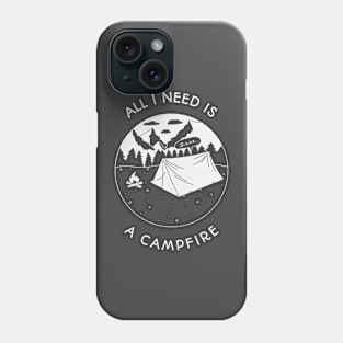 Camping All I Need Is A Campfire Phone Case