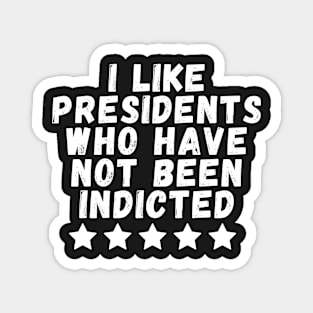 i like presidents who have not been indicted Magnet