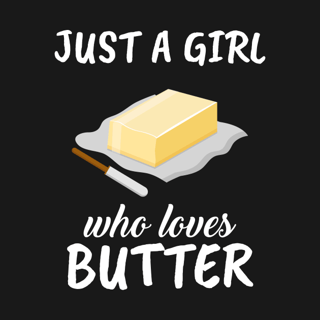 Just A Girl Who Loves Butter by TheTeeBee