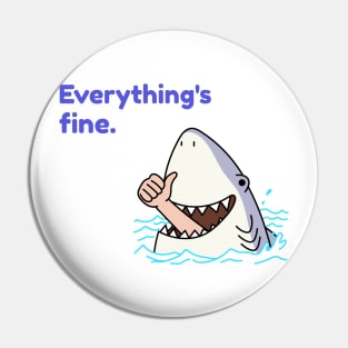 Everything's Fine Funny Shark Pin