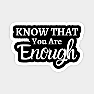 Know that you are enough Magnet