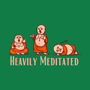 Heavily Meditated Funny Laughing Buddha design for buddha lovers. T-Shirt