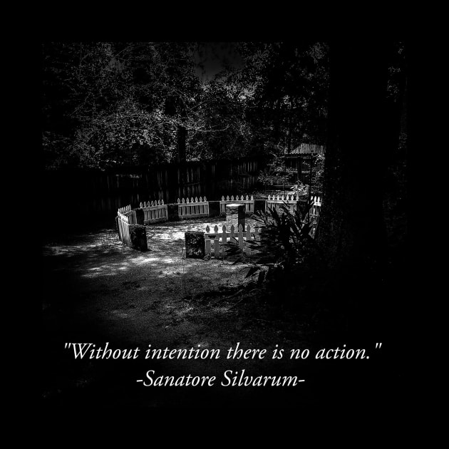 Without intention there is no action by Sanatore Silvarum Designs