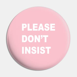 Please Don't Insist Pin