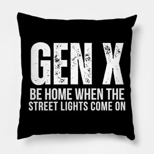 GEN X Be Home When the Street Lights Come On Pillow