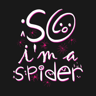 So Im a Spider T-Shirt