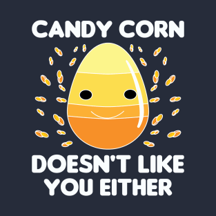 Candy Corn Doesn't Like You Either T-Shirt