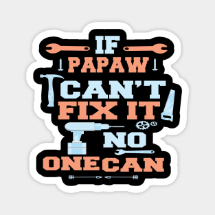 If Papaw Can't Fix It No One Can : Funny Gift for Father Grandpa Magnet