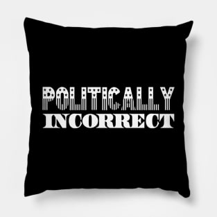 Politically Incorrect | I Hate Politics | Not Pc Shirt Pillow