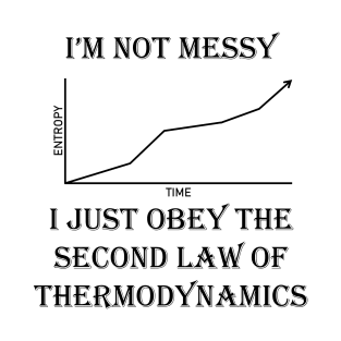 Messy Entropy Thermodynamics T-Shirt