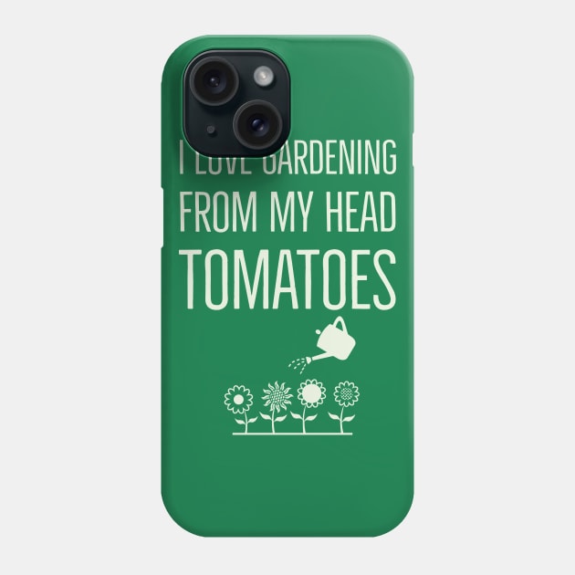 I Love Gardening Phone Case by madeinchorley