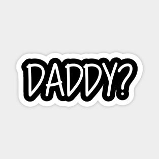 Daddy Question Mark Daddy? White Text Magnet