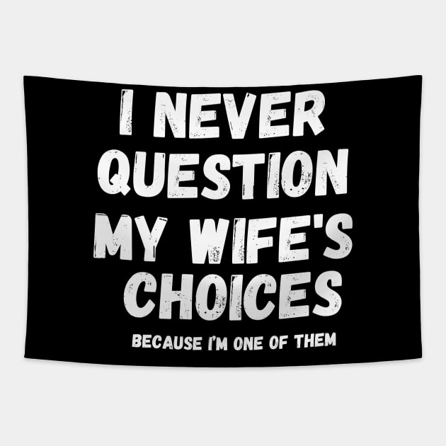 I Never Question My Wife's Choices, Funny Fathers Memes Tapestry by zofry's life