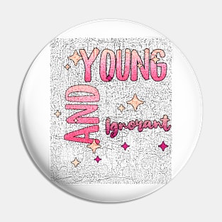 Young and Ignorant (funny sayings) Pin