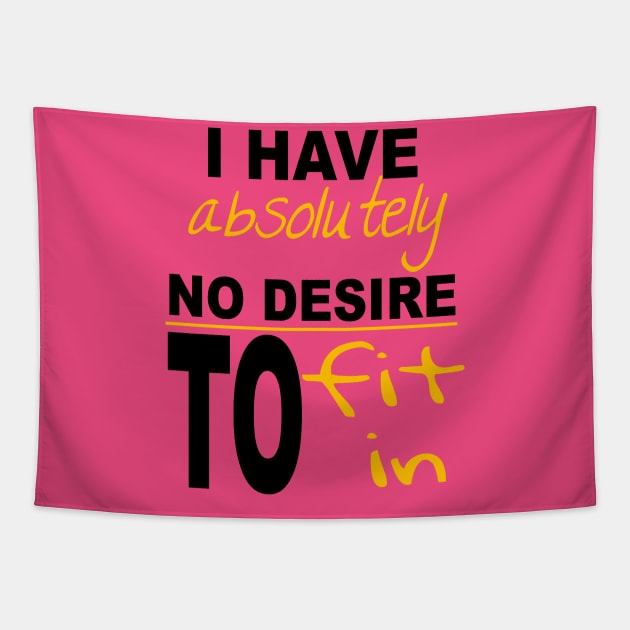I Have Absolutely No Desire To Fit In Inspiring Quote Tapestry by taiche