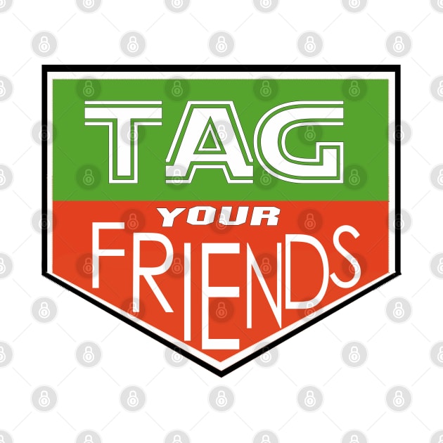 Funny Tag Your Friends Gift Idea by werdanepo