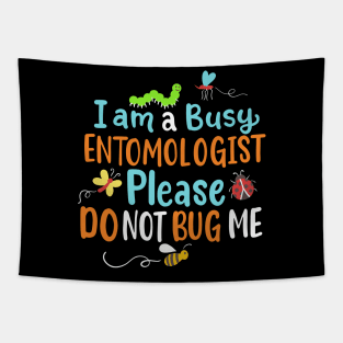 I Am Busy Entomologist Please Do Not Bug Me Tapestry