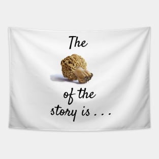 The morel of the story . . . Tapestry