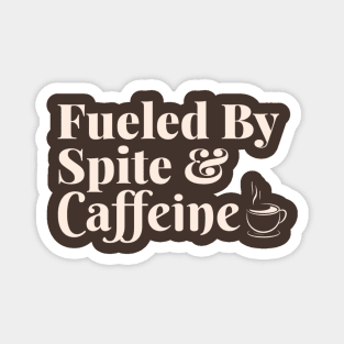 Fueled by Spite and Caffeine Magnet