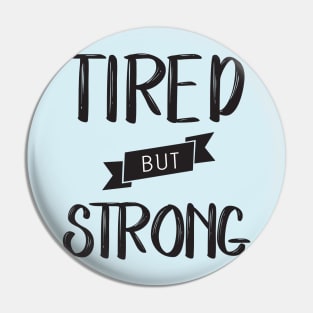 Tired but Strong Pin