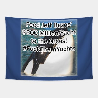 Feed Amazon billionaire Jeff Bezos' $500 million Yacht to the Orcas, Killer Whales! #FuckThemYachts Tapestry