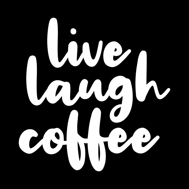 Live Laugh Coffee by quoteee