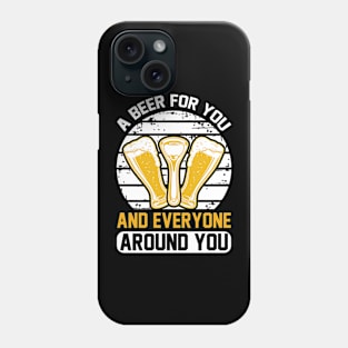 A beer for you and everyone around you T Shirt For Women Men Phone Case