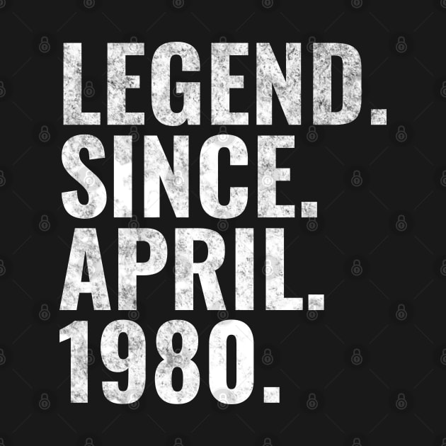 Legend since April 1980 Birthday Shirt Happy Birthday Shirts by TeeLogic