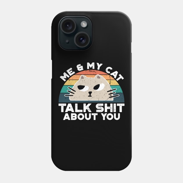 Me And My Cat Talk Shit About You, Retro Vintage Phone Case by VanTees