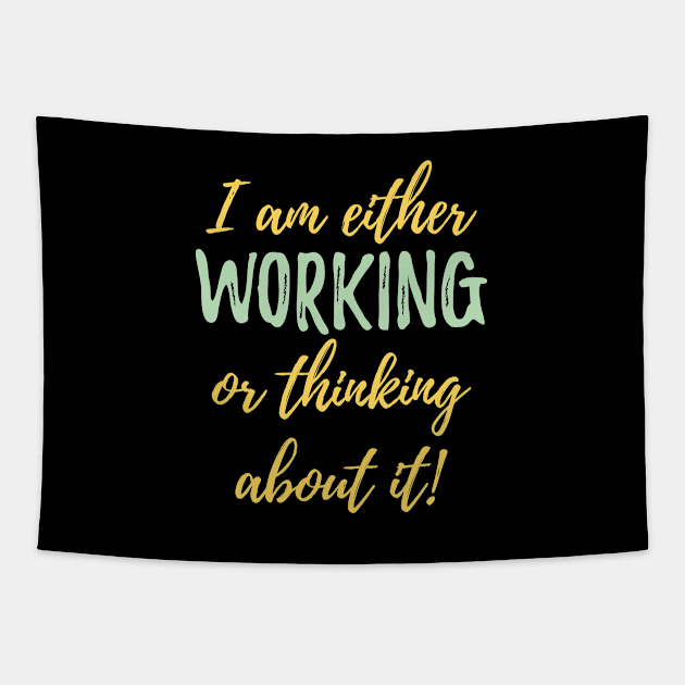 Work - I Am Either Working Or Thinking About It Tapestry by Kudostees