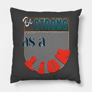 Be strong as a lion Pillow