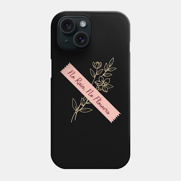 'No Rain, No Flowers' PTSD Mental Health Shirt Phone Case by ourwackyhome