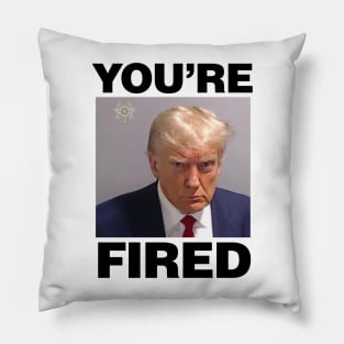 Trump Mugshot, You're Fired! Pillow