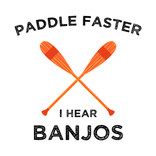 Paddle Faster, I Hear Banjos | Funny Camping , Kayak T-Shirt