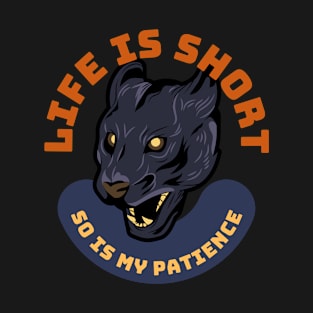 Life Is Short So Is My Patience T-Shirt