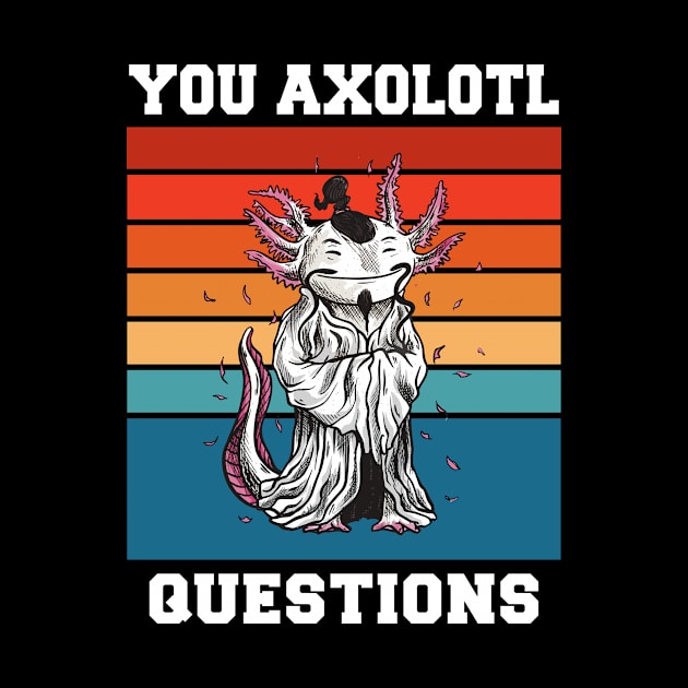 You Axolotl Questions Funny Axolotl Retro 90s 80s Vintage by FunnyUSATees