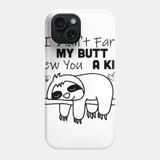 I Didn't Fart My Butt Blew You A Kiss Sloth Phone Case