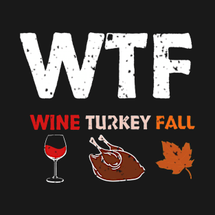 WTF Wine Turkey Fall T-Shirt