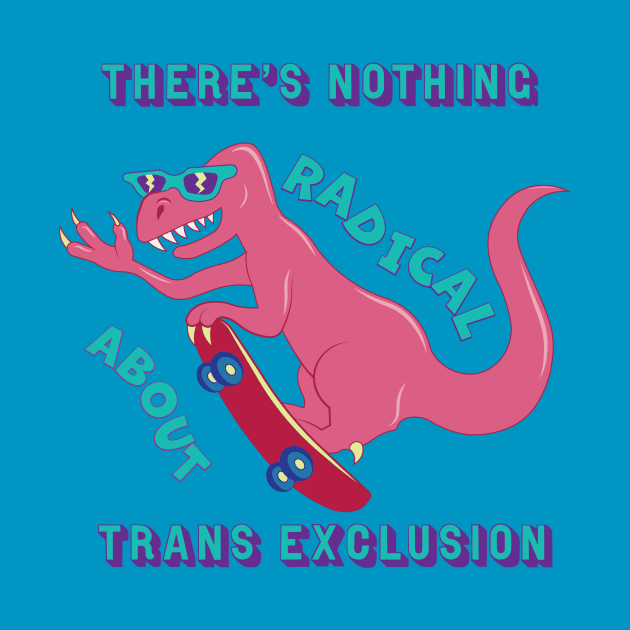 Radical Trans Inclusive Dino by AlisonDennis