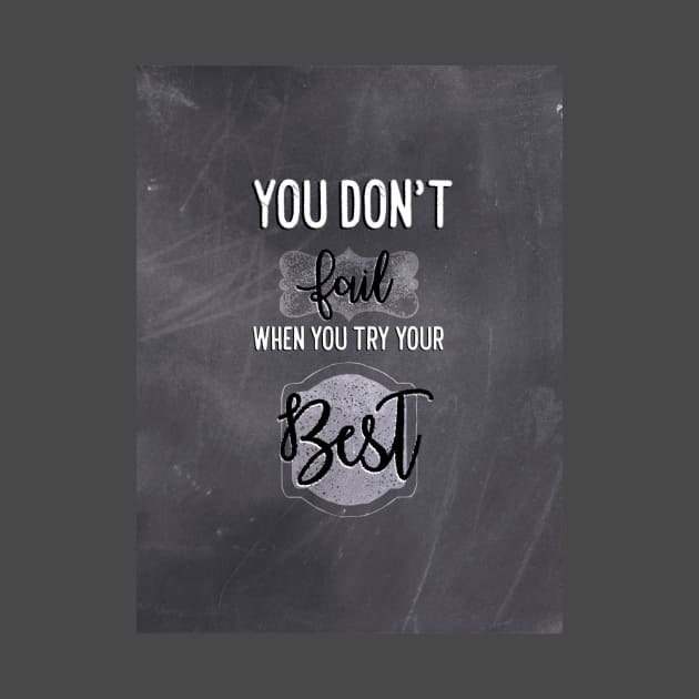 You don't fail when you try your best by Blaze Designs